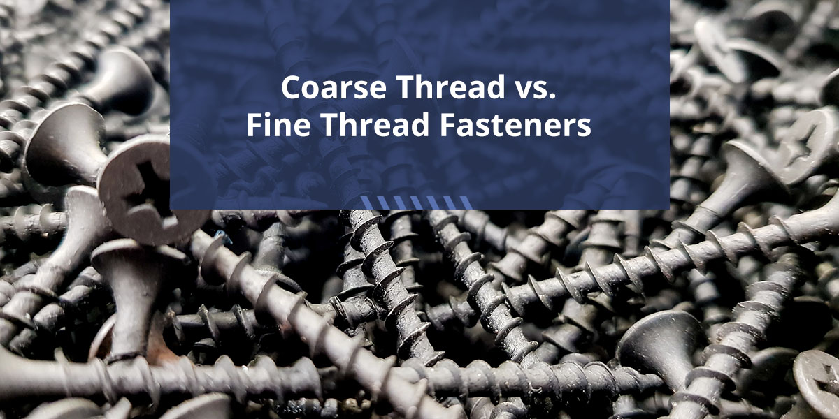 Coarse Thread vs. Fine Thread Fasteners