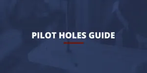 Pilot Holes Guide